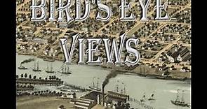 Birds Eye View panoramic, historic maps and how they were made and why they are so accurate today