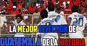 La MEJOR Selección de GUATEMALA de la Historia | Fútbol Quetzal