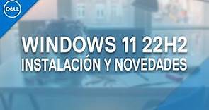 Nuevo Windows 11 22H2 2022 - Novedades y cómo obtenerlo