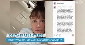 Catt Sadler Is Sick with COVID After Getting Fully Vaccinated: 'Delta Is Relentless'