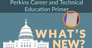 Perkins Career and Technical Education Primer: What’s New?