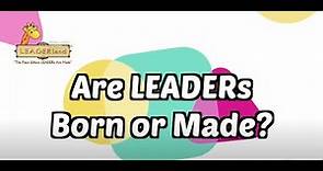 Are LEADERs born or made?