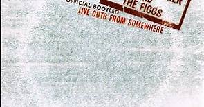 Graham Parker And The Figgs - Official Bootleg : Live Cuts From Somewhere