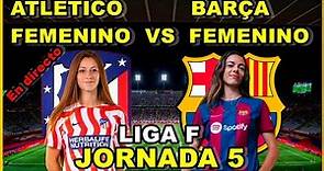ATLETICO DE MADRID FEMENINO VS FC BARCELONA FEMENINO - NARRACIÓN EN DIRECTO🎙️ - JORNADA 5