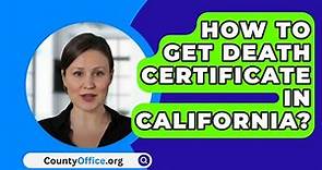 How To Get Death Certificate in California? - CountyOffice.org