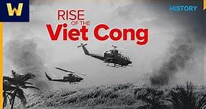 The Rise of the Viet Cong |The History of the Vietnam War