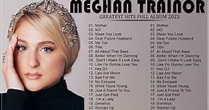 MEGHAN TRAINOR Greatest Hits Full Album 2023 - Best Songs OF MEGHAN TRAINOR Playlist 2023