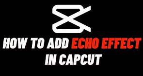 How To Add Echo Effect In Capcut PC - Easy Guide