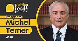 Presidente Michel Temer | Podcast Política Real #11