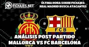 RCD MALLORCA VS FC BARCELONA: ANÁLISIS POST PARTIDO | NOTICIAS SOBRE FICHAJES