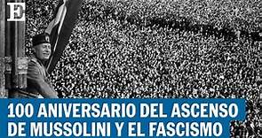 Italia | 100 aniversario del ascenso de Mussolini y el fascismo | El País