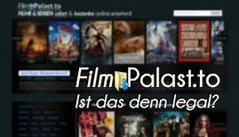 FilmPalast.to: Filme und Serien sofort und kostenlos - Ist das legal?