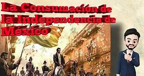 La Consumación de la Independencia de México 1821