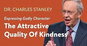 The Attractive Quality Of Kindness – Dr. Charles Stanley