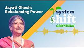 SystemShift Podcast Episode 7: Rebalancing Power with Jayati Ghosh
