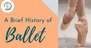 A BRIEF HISTORY OF BALLET : Ballet Through the Different Time Periods Renaissance to Contemporary