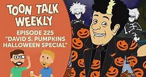 Toon Talk Weekly - Episode 225 - "The David S. Pumpkins Halloween Special"