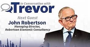 John Robertson, Managing Director of Robertson Economic Consultancy, In Conversation with Trevor