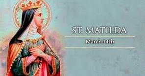 Saint of the Day - Saint Matilda : March 14