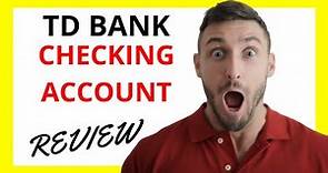 🔥 TD Bank Checking Account Review: Pros and Cons