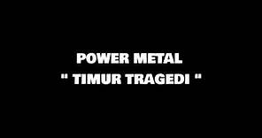 POWER METAL - TIMUR TRAGEDI (LIRIK)