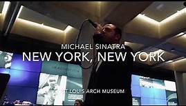 Michael Sinatra - New York, New York (Live At The Gateway Arch Museum St. Louis, MO/2019)