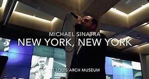 Michael Sinatra - New York, New York (Live At The Gateway Arch Museum St. Louis, MO/2019)