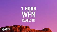 [1 HOUR] Realestk - WFM (Lyrics)