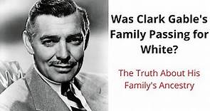 The Truth About Clark Gable's Family Ancestry / Were They Passing? Gone with the Wind - Rhett Butler