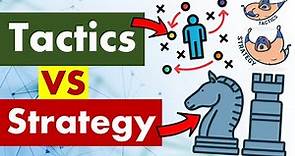 Differences between Tactics and Strategy.
