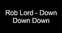 Rob Lord - Down Down Down