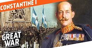 Hero or Burden? - King Constantine I of Greece I WHO DID WHAT IN WW1?