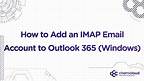 How to Setup an IMAP Email Account in Microsoft Outlook 365