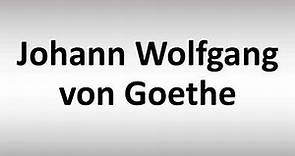 How to Pronounce Johann Wolfgang von Goethe