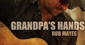 Rob Mayes - GRANDPA'S HANDS