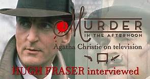 Poirot's Hugh Fraser (Captain Hastings) interviewed