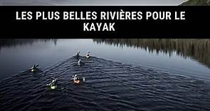 Les plus belles rivières du Canada pour le kayak - Expédition kayak