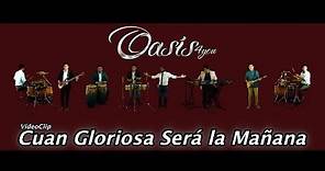 Oasis4you - Cuan Gloriosa Será la Mañana (Video Oficial)