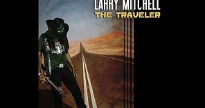 Larry Mitchell - The Traveler (Official Video)