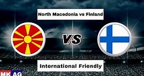 North Macedonia vs Finland live | International Friendly