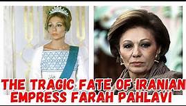 The tragic fate of Iranian Empress Farah Pahlavi