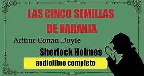 LAS 5 SEMILLAS DE NARANJA - SHERLOCK HOLMES - ARTHUR CONAN DOYLE