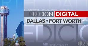 🔴 En vivo: Edición Digital DFW | Univision 23 |