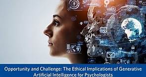 The Ethical Implications of Generative Artificial Intelligence for Psychologists