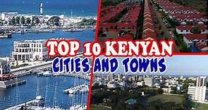 TOP 10 KENYAN Cities & Towns - Biggest Cities in Kenya.