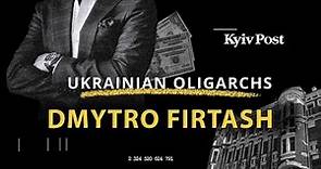 Ukrainian oligarchs: Dmytro Firtash