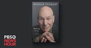 Patrick Stewart reflects on his life and legendary career in new memoir, 'Making It So'