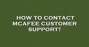 How to contact mcafee customer support?