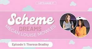 Scheme Dreams: Episode 1 - Therese Bradley