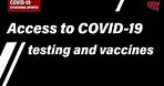Access to COVID 19 testing and vaccines